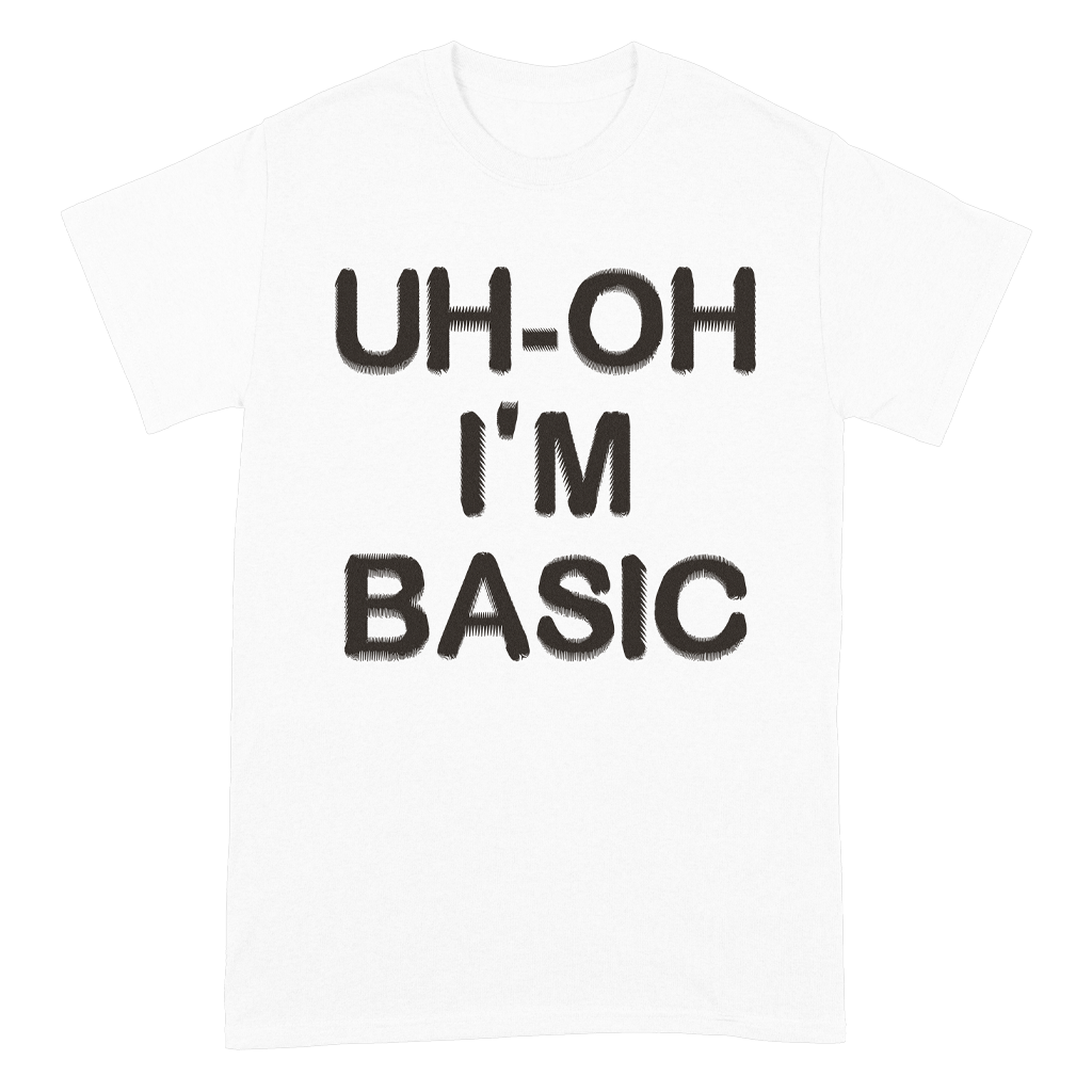 Uh-Oh I&#39;m Basic T-Shirt